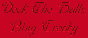 Click Here for Deck the halls with boughs of holly...