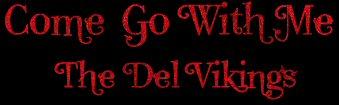 Come Go With Me...