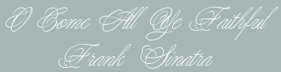 O come, all ye faithful (Click Here)